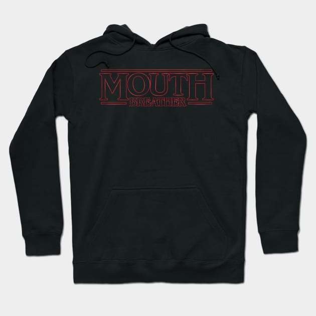 Mouth Breather Hoodie by barrettbiggers